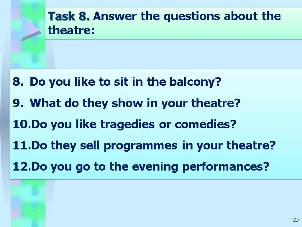 25 Task 8. Answer the questions about the theatre: Do you like to sit